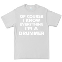 Dove Grey i know everything i'm a drummer Premium Tee - artisFamous