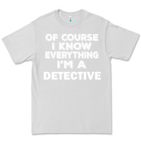 Dove Grey i know everything i'm a detective Premium Tee - artisFamous
