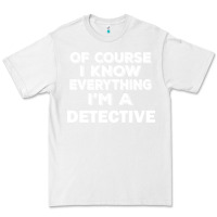 White i know everything i'm a detective Premium Tee - artisFamous