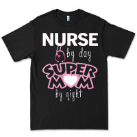 Nurse By Day Super Mom By Night Premium Tee | Teevron