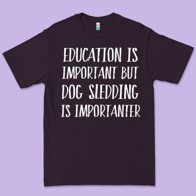 Dog Sledding Is Importanter Premium Tee Designed By Artisfamous