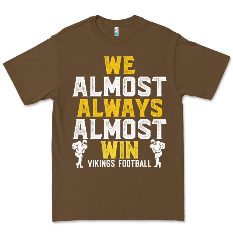 Vikings We Almost Always Almost Win   Funny Sports Premium Tee by artisFamous | Teevron