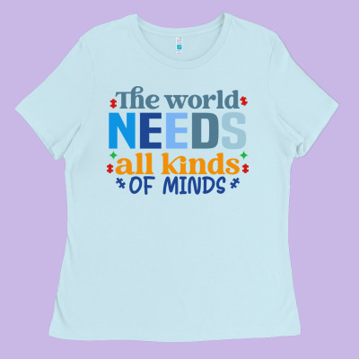 The World Needs All Kinds Of Minds Ladies Tee Designed By Cowhidedigitalart
