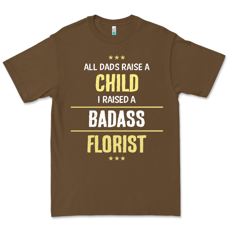 I Raised A Badass Florist Premium Tee by artisFamous | Teevron