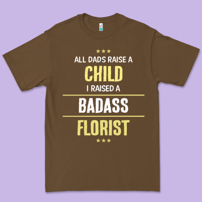 I Raised A Badass Florist Premium Tee Designed By Artisfamous