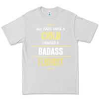 Dove Grey i raised a badass florist Premium Tee - artisFamous