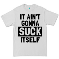 Dove Grey it ain't gonna suck itself Premium Tee - artisFamous