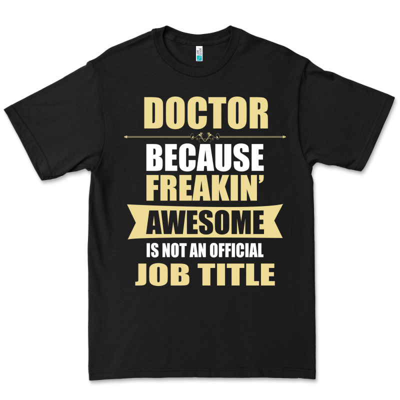 Doctor Because Freakin' Awesome Isn't A Job Title Premium Tee by artisFamous | Teevron