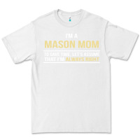 White i'm a mason mom, i'm always right. mother's day gift Premium Tee - artisFamous