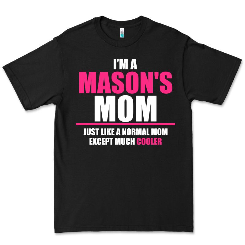 I'm A Mason's  Mom Just Like A Normal Mom Premium Tee by artisFamous | Teevron