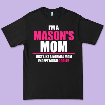 I'm A Mason's  Mom Just Like A Normal Mom Premium Tee Designed By Artisfamous