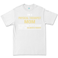 White i'm a physical therapist mom, i'm always right Premium Tee - artisFamous