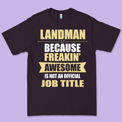 Landman Because Freakin' Awesome Isn't A Job Title Premium Tee Designed By Artisfamous