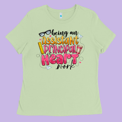 Being An Assistant Principal Is Heart Work Ladies Tee Designed By Cowhidedigitalart