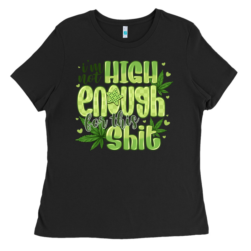 I'm Not High Enough For Ladies Tee by CowhideDigitalArt | Teevron