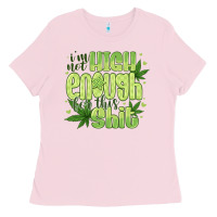 Bubblegum Pink i'm not high enough for Ladies Tee - CowhideDigitalArt