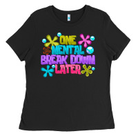One Mental Break Dowm Later Ladies Tee | Teevron