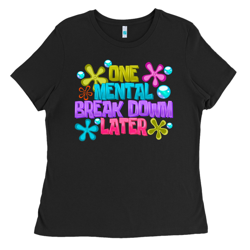 One Mental Break Dowm Later Ladies Tee by CowhideDigitalArt | Teevron