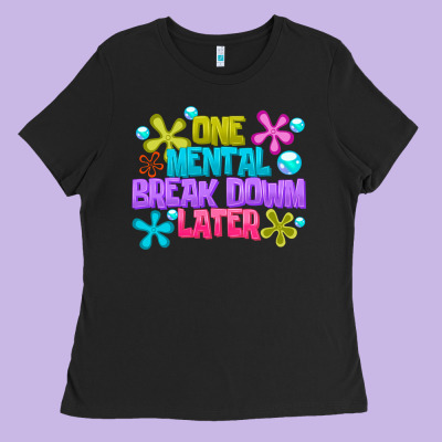 One Mental Break Dowm Later Ladies Tee Designed By Cowhidedigitalart