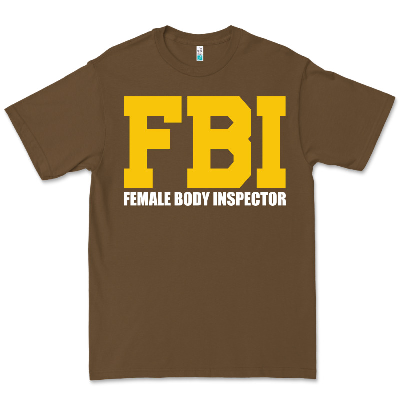 Fbi, Female Body Inspector Funny Premium Tee by DesigneFamous | Teevron