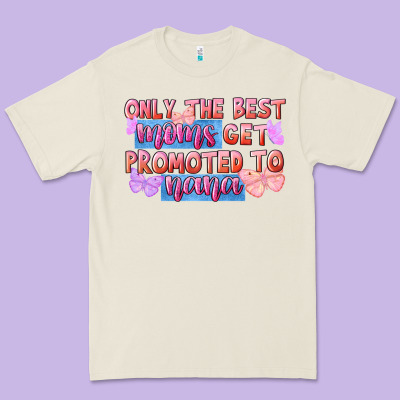 Only The Best Moms Get Promoted To Nana Premium Tee Designed By Fadigitalartstudio