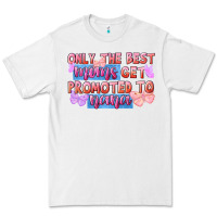 White only the best moms get promoted to nana Premium Tee - FaDigitalArtStudio