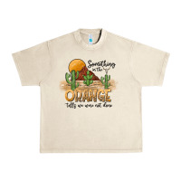 Something In The Orange Tells We Were Not Done Urban Heavy Tee | Teevron