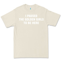 Bone i paused the golden girls to be here Premium Tee - DesigneFamous