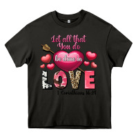 Asphalt Let all that you do be in love Valentine's Day Heavy Core Tee - FaDigitalArtStudio