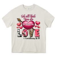 Cream Let all that you do be in love Valentine's Day Heavy Core Tee - FaDigitalArtStudio