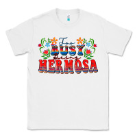White Too busy being hermosa Classic Tee - FaDigitalArtStudio