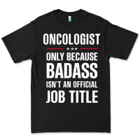 Oncologist Because Badass Isn't A Job Title Cool Gift Premium Tee | Teevron