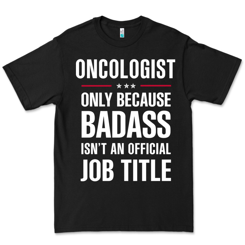 Oncologist Because Badass Isn't A Job Title Cool Gift Premium Tee by DesigneFamous | Teevron