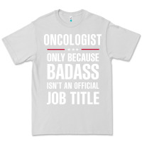 Dove Grey oncologist because badass isn't a job title cool gift Premium Tee - DesigneFamous
