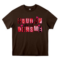 Chocolate Brown Shut up and kiss me Heavy Core Tee - FaDigitalArtStudio
