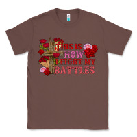 Chestnut This is how i fight my battles Valentine's Day Classic Tee - FaDigitalArtStudio