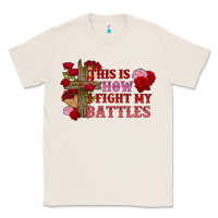 This Is How I Fight My Battles Valentine's Day Classic Tee | Teevron
