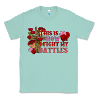 Seafoam This is how i fight my battles Valentine's Day Classic Tee - FaDigitalArtStudio