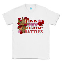 White This is how i fight my battles Valentine's Day Classic Tee - FaDigitalArtStudio