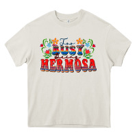 Cream Too busy being hermosa Heavy Core Tee - FaDigitalArtStudio
