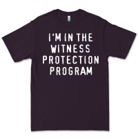I'm In The Witness Protection Program Premium Tee | Teevron