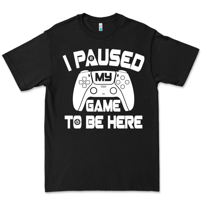 I Paused My Game To Be Here Premium Tee by linhVisuals | Teevron