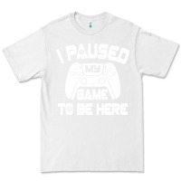 White i paused my game to be here Premium Tee - linhVisuals