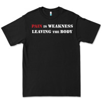 Pain Is Weakness Leaving The Body Premium Tee | Teevron