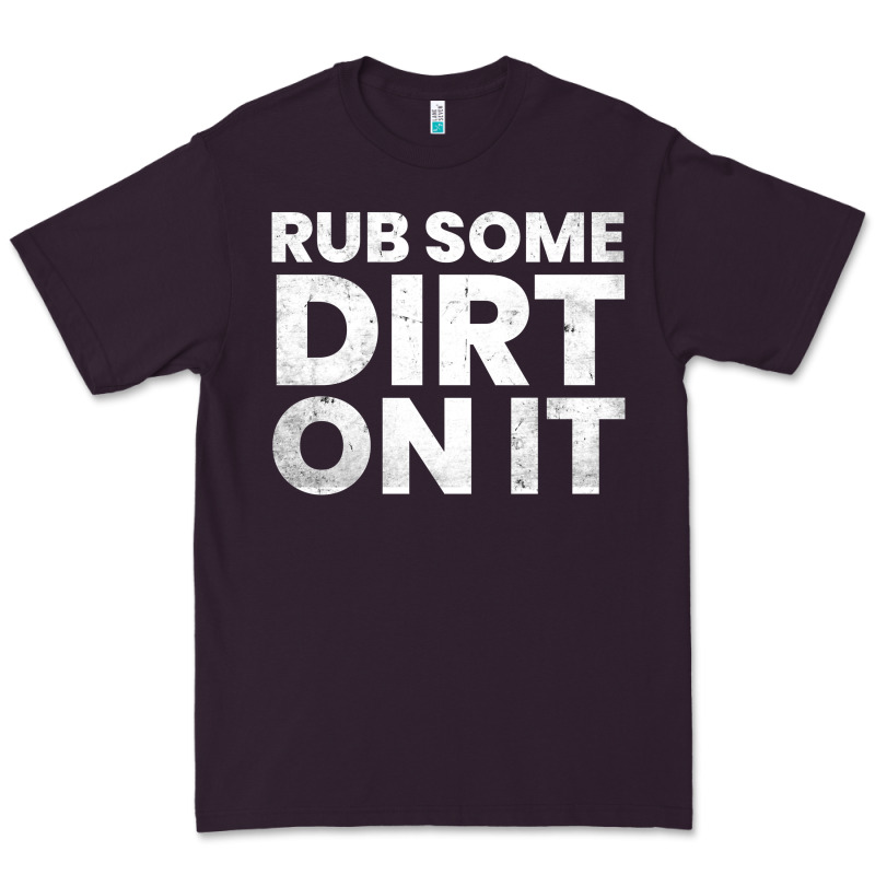 Vintage Funny Shirts For Men, Rub Some Dirt On It Long Sleeve T Shirt Premium Tee by linhVisuals | Teevron