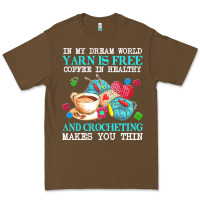 Cacao yarn t  shirt in my dream world yarn is free, coffee is healthy and cr Premium Tee - linhVisuals
