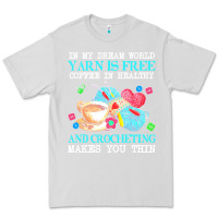 Dove Grey yarn t  shirt in my dream world yarn is free, coffee is healthy and cr Premium Tee - linhVisuals