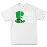 White irish you were naked funny st patrick day Premium Tee - linhVisuals