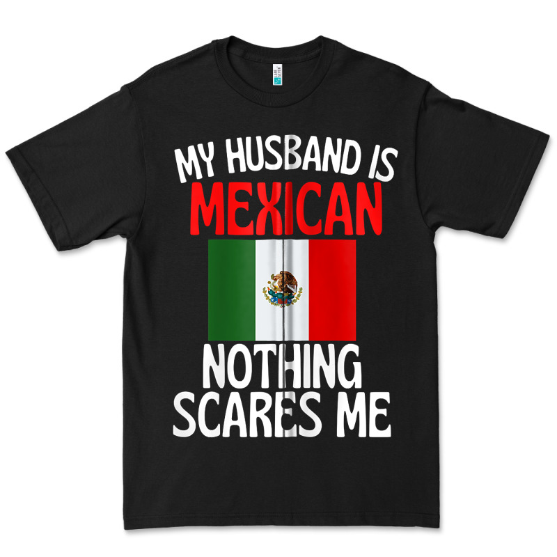 My Husband Is Mexican Nothing Scares Me Funny Husband Zip Hoodie Premium Tee by linhVisuals | Teevron