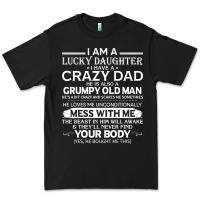 Black i am a lucky daughter i have a crazy dad grumpy old man t shirt Premium Tee - linhVisuals